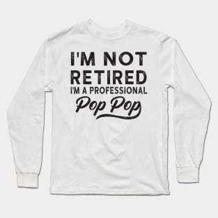 I'm Not Retired I'm A Professional Pop Pop Long Sleeve T-Shirt